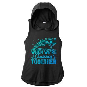 I Love It When Were Cruising Together Family Cruising Gift Ladies PosiCharge Tri-Blend Wicking Draft Hoodie Tank