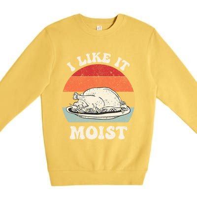 I Like It Moist Thanksgiving Turkey Leg Day Funny Vintage Gift Premium Crewneck Sweatshirt