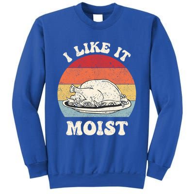 I Like It Moist Thanksgiving Turkey Leg Day Funny Vintage Gift Sweatshirt