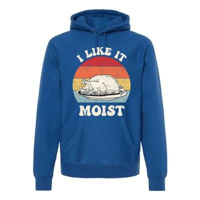 I Like It Moist Thanksgiving Turkey Leg Day Funny Vintage Gift Premium Hoodie