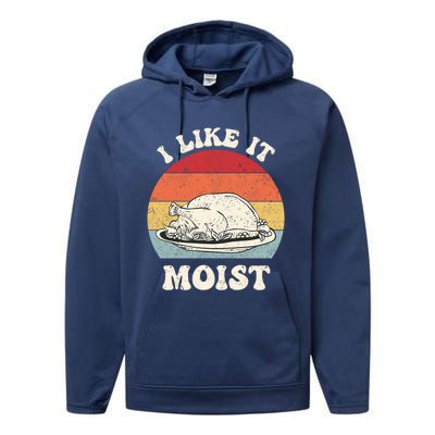 I Like It Moist Thanksgiving Turkey Leg Day Funny Vintage Gift Performance Fleece Hoodie