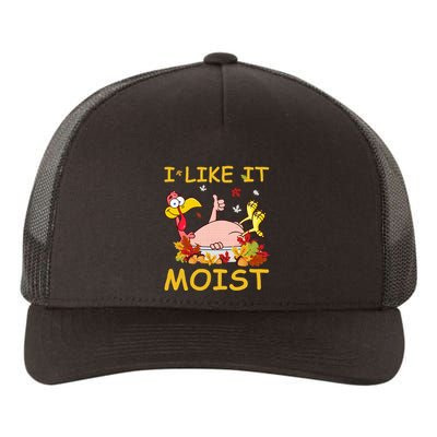 I Like It Moist Funny Turkey Like Dinner Thanksgiving Gift Yupoong Adult 5-Panel Trucker Hat