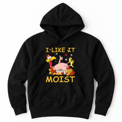 I Like It Moist Funny Turkey Like Dinner Thanksgiving Gift Hoodie