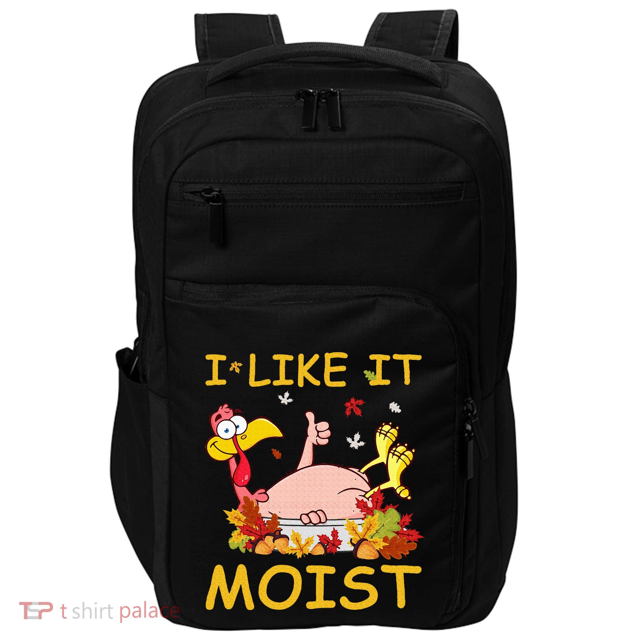I Like It Moist Funny Turkey Like Dinner Thanksgiving Gift Impact Tech Backpack
