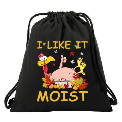 I Like It Moist Funny Turkey Like Dinner Thanksgiving Gift Drawstring Bag