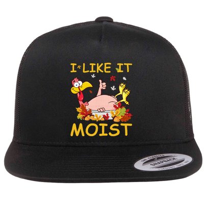 I Like It Moist Funny Turkey Like Dinner Thanksgiving Gift Flatbill Hat