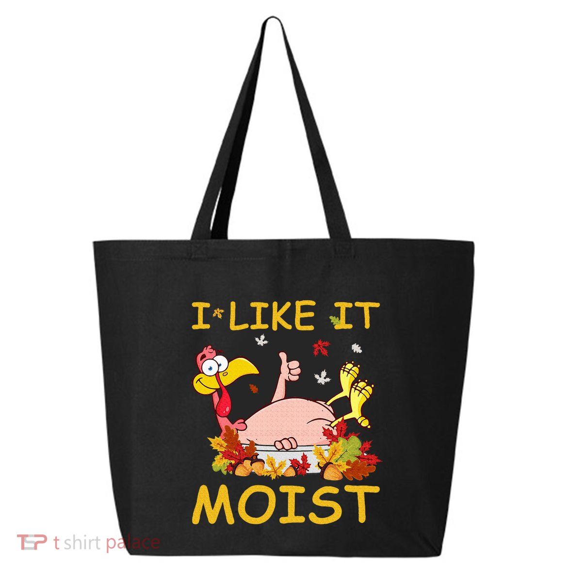 I Like It Moist Funny Turkey Like Dinner Thanksgiving Gift 25L Jumbo Tote