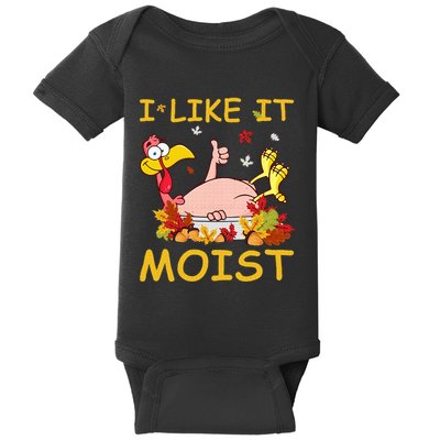 I Like It Moist Funny Turkey Like Dinner Thanksgiving Gift Baby Bodysuit