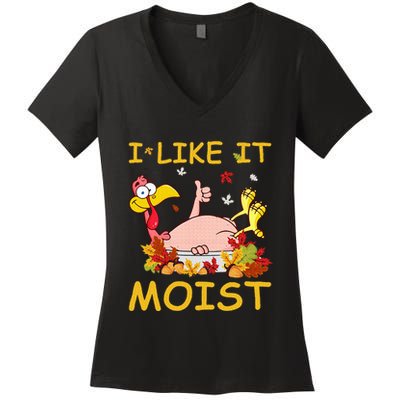I Like It Moist Funny Turkey Like Dinner Thanksgiving Gift Women's V-Neck T-Shirt