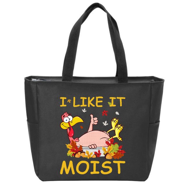 I Like It Moist Funny Turkey Like Dinner Thanksgiving Gift Zip Tote Bag