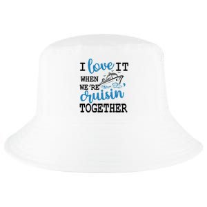 I Love It When WeRe Cruisin Together Cool Comfort Performance Bucket Hat