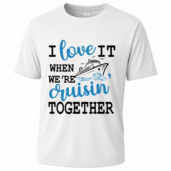 I Love It When WeRe Cruisin Together Cooling Performance Crew T-Shirt