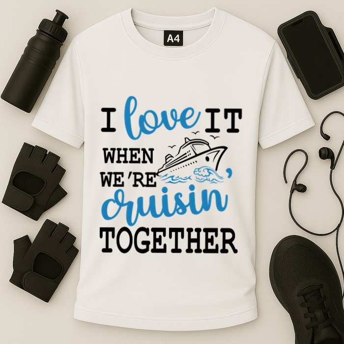 I Love It When WeRe Cruisin Together Cooling Performance Crew T-Shirt