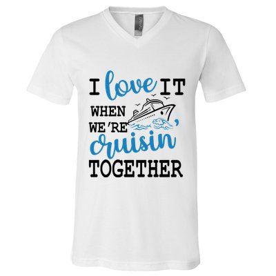 I Love It When WeRe Cruisin Together V-Neck T-Shirt