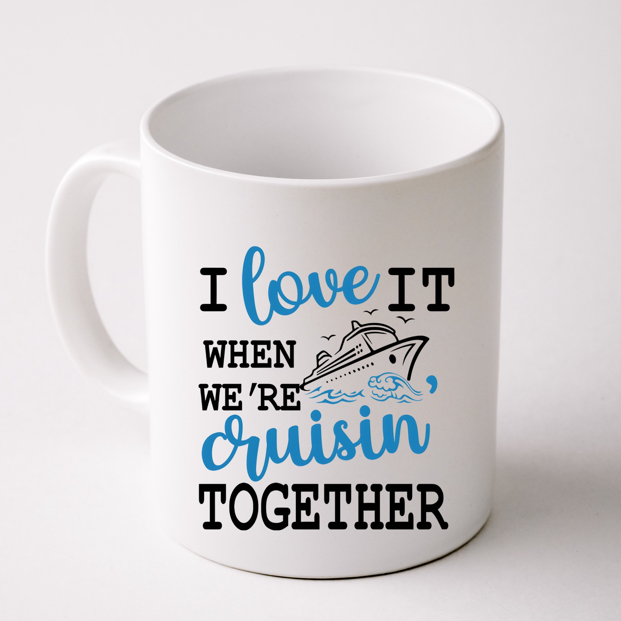 I Love It When WeRe Cruisin Together Mug