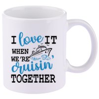 I Love It When WeRe Cruisin Together 11oz C Handle Ceramic Mug
