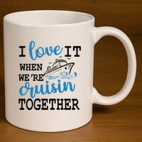 I Love It When WeRe Cruisin Together 11oz C Handle Ceramic Mug