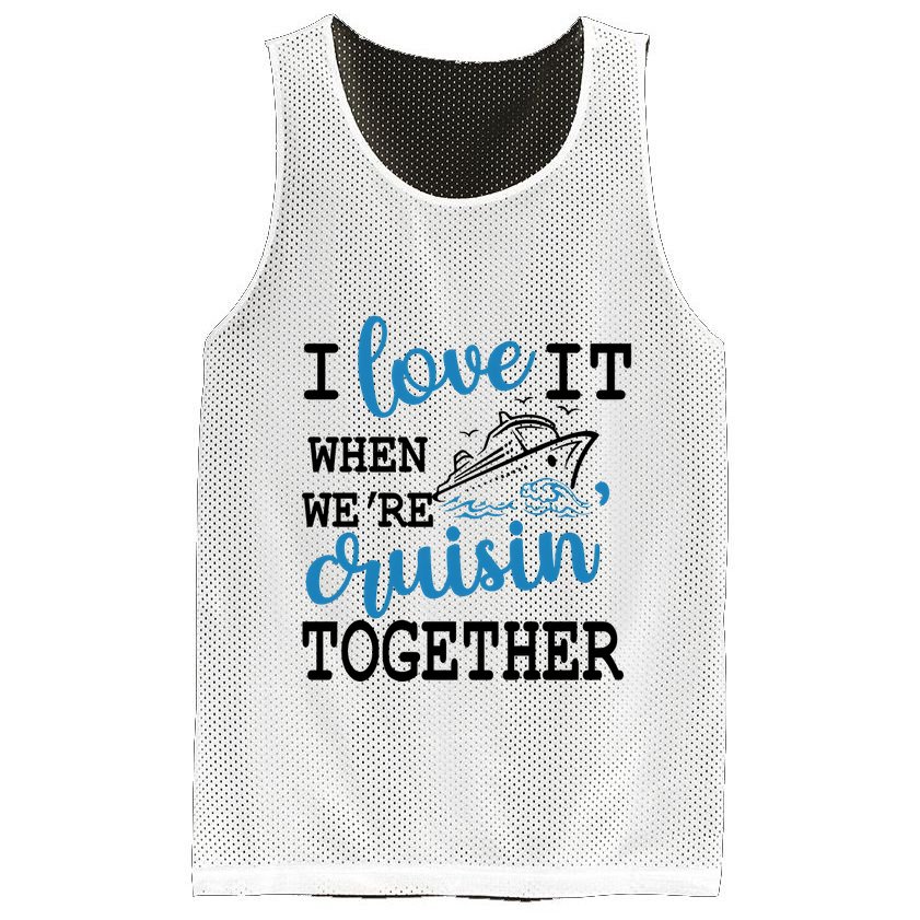 I Love It When WeRe Cruisin Together Mesh Reversible Basketball Jersey Tank
