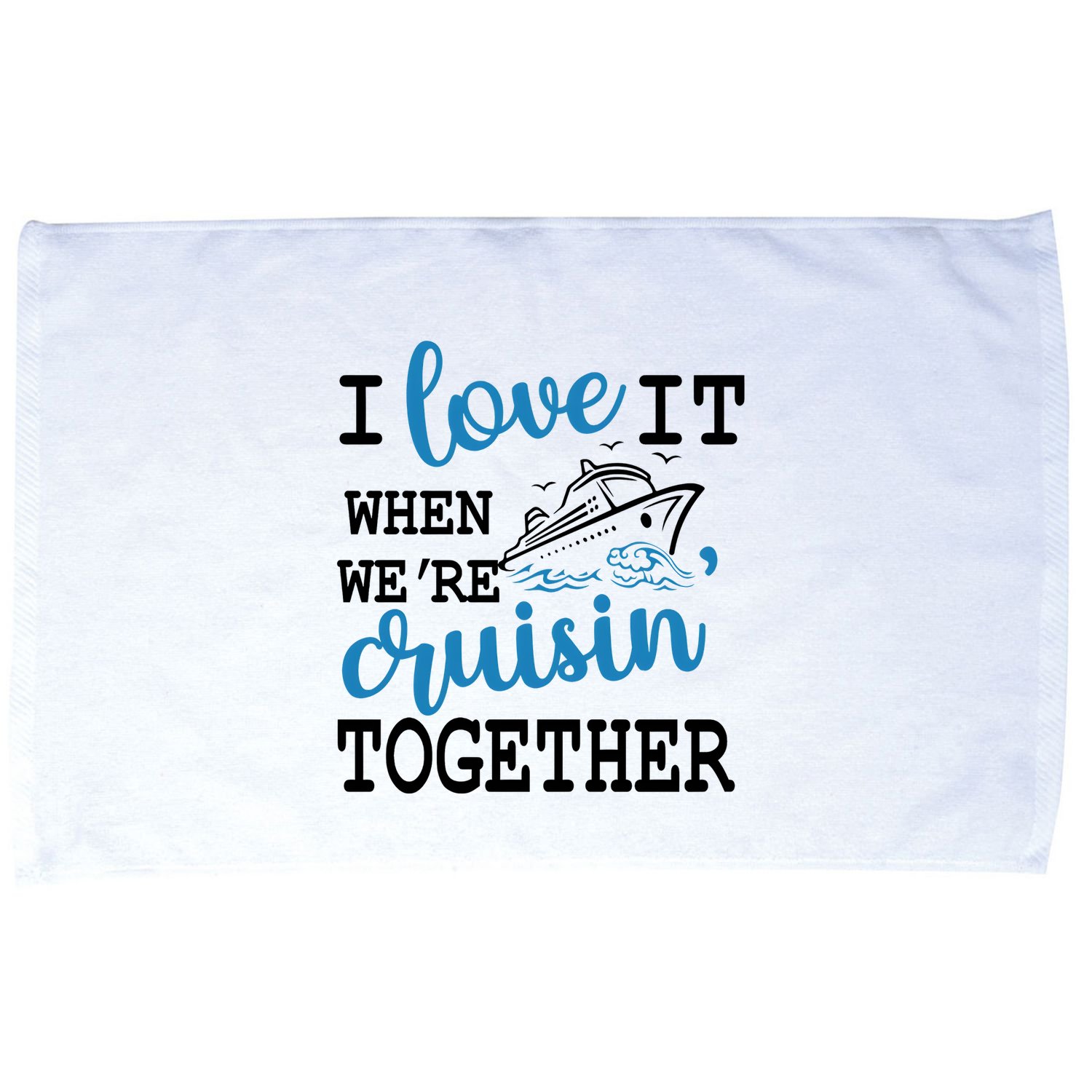 I Love It When WeRe Cruisin Together Microfiber Hand Towel