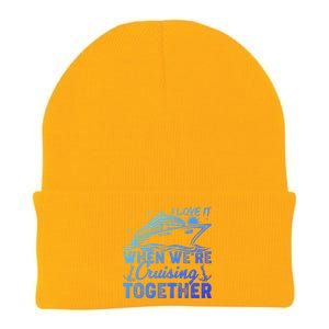 I Love It When Were Cruising Together Family Cruising Gift Knit Cap Winter Beanie