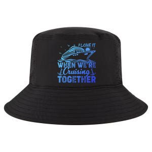 I Love It When Were Cruising Together Family Cruising Gift Cool Comfort Performance Bucket Hat