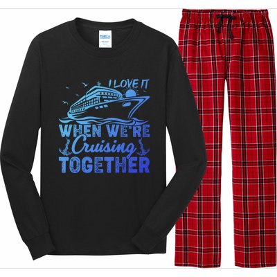 I Love It When Were Cruising Together Family Cruising Gift Long Sleeve Pajama Set