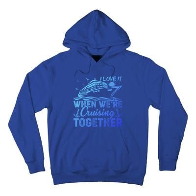 I Love It When Were Cruising Together Family Cruising Gift Tall Hoodie