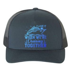 I Love It When Were Cruising Together Family Cruising Gift Yupoong Adult 5-Panel Trucker Hat