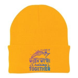 I Love It When Were Cruising Together Family Cruising Gift Knit Cap Winter Beanie