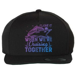 I Love It When Were Cruising Together Family Cruising Gift Wool Snapback Cap