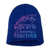 I Love It When Were Cruising Together Family Cruising Gift Short Acrylic Beanie