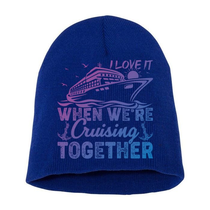 I Love It When Were Cruising Together Family Cruising Gift Short Acrylic Beanie