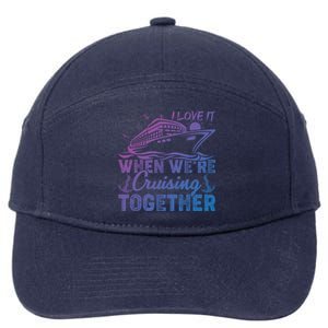 I Love It When Were Cruising Together Family Cruising Gift 7-Panel Snapback Hat