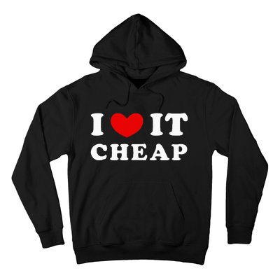 I Love It Cheap I Heart It Cheap Hoodie