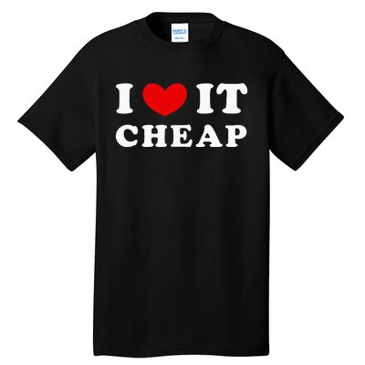 I Love It Cheap I Heart It Cheap Tall T-Shirt