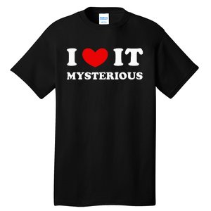 I Love It Mysterious I Heart It Mysterious Tall T-Shirt