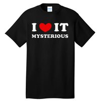 I Love It Mysterious I Heart It Mysterious Tall T-Shirt