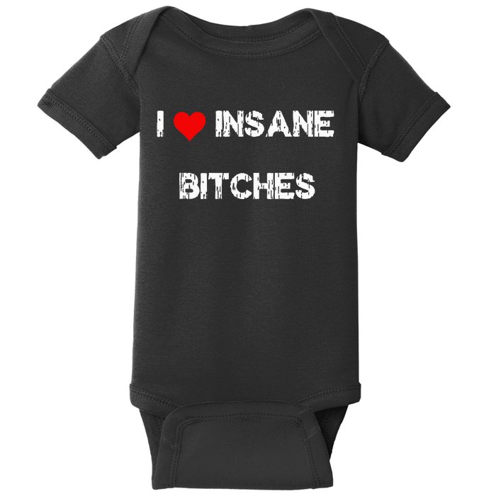 I Love Insane Bitches Baby Bodysuit