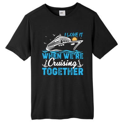 I Love It When Were Cruising Together Family Cruising Gift Tall Fusion ChromaSoft Performance T-Shirt