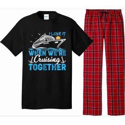 I Love It When Were Cruising Together Family Cruising Gift Pajama Set