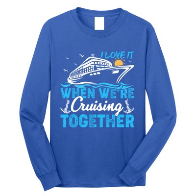 I Love It When Were Cruising Together Family Cruising Gift Long Sleeve Shirt