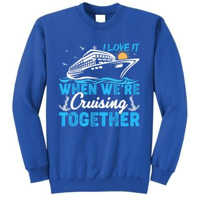 I Love It When Were Cruising Together Family Cruising Gift Sweatshirt