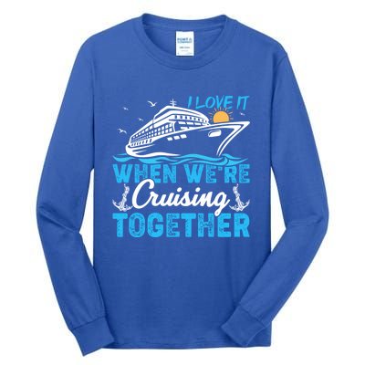 I Love It When Were Cruising Together Family Cruising Gift Tall Long Sleeve T-Shirt