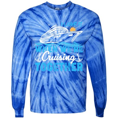 I Love It When Were Cruising Together Family Cruising Gift Tie-Dye Long Sleeve Shirt