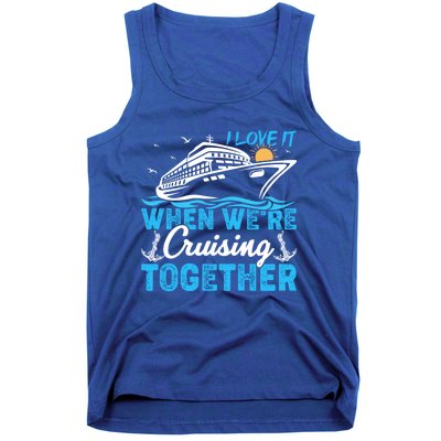 I Love It When Were Cruising Together Family Cruising Gift Tank Top