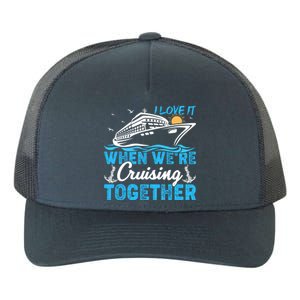 I Love It When Were Cruising Together Family Cruising Gift Yupoong Adult 5-Panel Trucker Hat