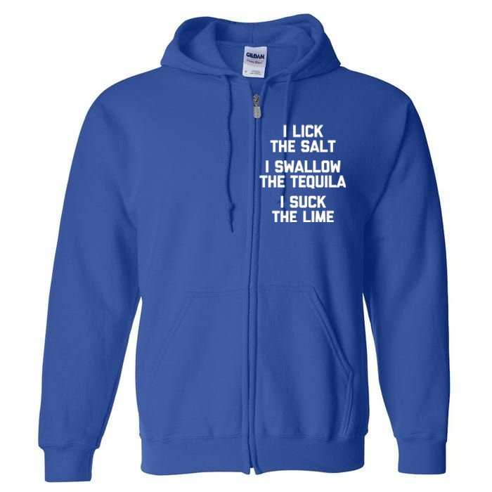 I Lick I Swallow I Suck Cute Gift Funny Tequila Ing Gift Full Zip Hoodie