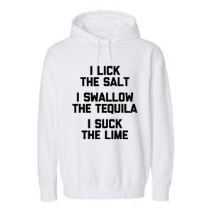 I Lick I Swallow I Suck Cute Gift Funny Tequila Ing Gift Garment-Dyed Fleece Hoodie