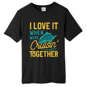 I Love It When We Are Cruising Together Family Cruise Ship Tall Fusion ChromaSoft Performance T-Shirt