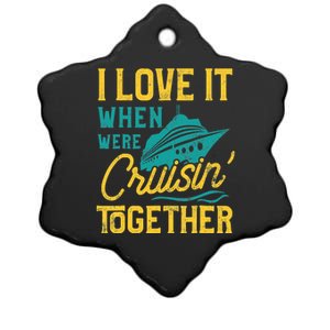 I Love It When We Are Cruising Together Family Cruise Ship Ceramic Star Ornament